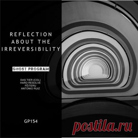 Antonio Ruiz, Das Tier (Col) - Reflection About The Irreversibility [Ghost Program Records]