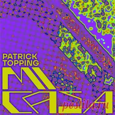 Patrick Topping - Mi Casa | 4DJsonline.com