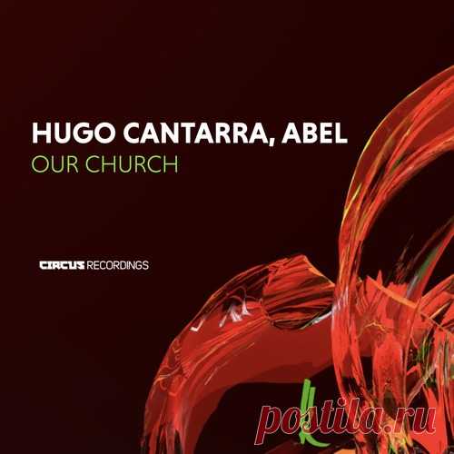 Hugo Cantarra & ABEL (UK) – Our Church [CIRCUS213]