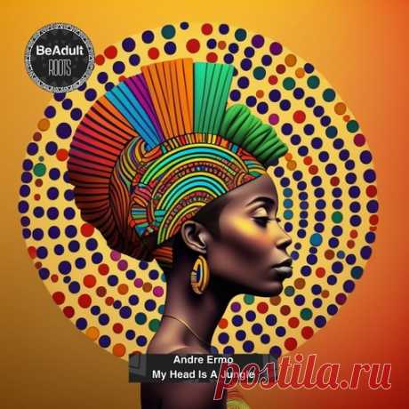 Download Andre Ermo - My Head Is A jungle FLAC Label Be Adult Roots Styles Afro House Date 2025-02-19 Catalog # BAR042 Length 4:44 Tracks 1