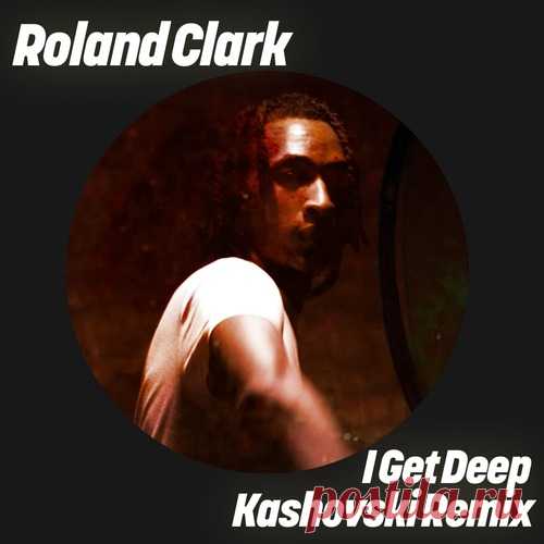 Roland Clark – I Get Deep (Kashovski Remix) [GPM879E] free download mp3 music 320kbps