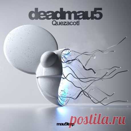 deadmau5 – Quezacotl [free flac]