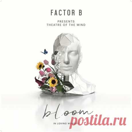 Download Factor B - Bloom [In Loving Memory] Label/Cat#: Theatre of the Mind – TOTMBCD2 Year: 2025-01-23 Genre: Trance (Main Floor)