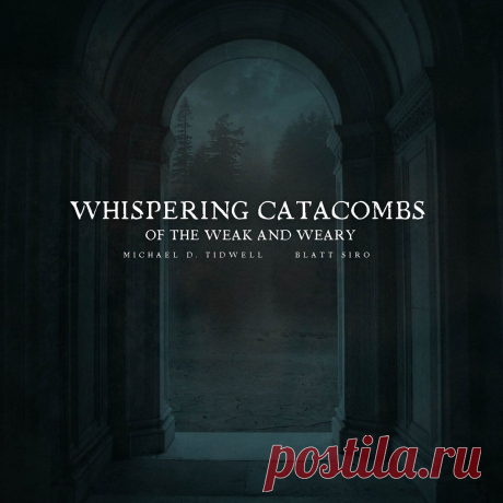 Michael D. Tidwell &amp; Blatt Siro - Whispering Catacombs Of The Weak And Weary (2025) 320kbps / FLAC