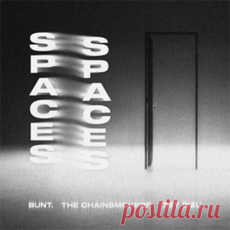 BUNT., The Chainsmokers, Izzy Bizu - Spaces (Extended Version) | 4DJsonline.com
