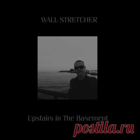 Wall Stretcher - Upstairs in The Basement (EP) (2024) 320kbps / FLAC