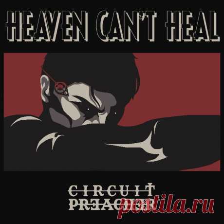 Circuit Preacher - Heaven Can't Heal (2025) 320kbps / FLAC