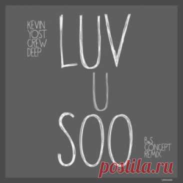 Kevin Yost, Crew Deep - Luv U Soo [IRECEPIREC1315D1TRSPDBP] - HypeDJ.top