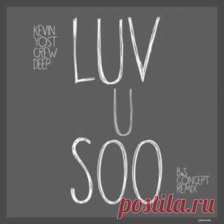 Kevin Yost, Crew Deep - Luv U Soo [IRECEPIREC1315D1TRSPDBP] - HypeDJ.top