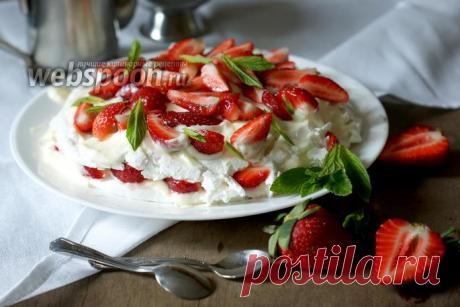 Торт Павлова от Джейми Оливера рецепт с фото, как приготовить на Webspoon.ru