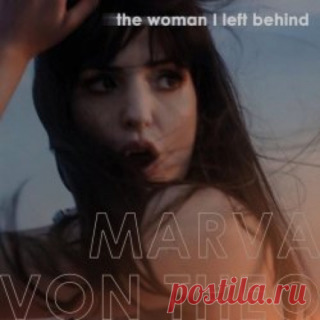 Marva Von Theo - The Woman I Left Behind (2025) [Single] Artist: Marva Von Theo Album: The Woman I Left Behind Year: 2025 Country: Greece Style: Darkwave, Trip-Hop, Minimal Wave