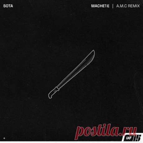 Sota & A.M.C, Sota - Machete (A.M.C Remix) [UKF]