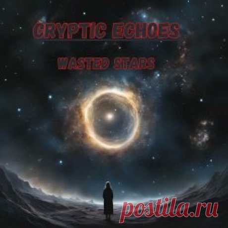 Cryptic Echoes - Wasted Stars (2025) Artist: Cryptic Echoes Album: Wasted Stars Year: 2025 Country: Canada Style: Dark Electro, EBM, Futurepop
