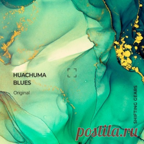 Huachuma Blues – Shifting Gears