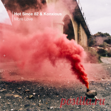 Hot Since 82, KONXIOUS - More Love | 4DJsonline.com