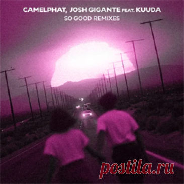 CamelPhat, Josh Gigante - So Good (Feat. Kuuda) (Remixes) | 4DJsonline.com