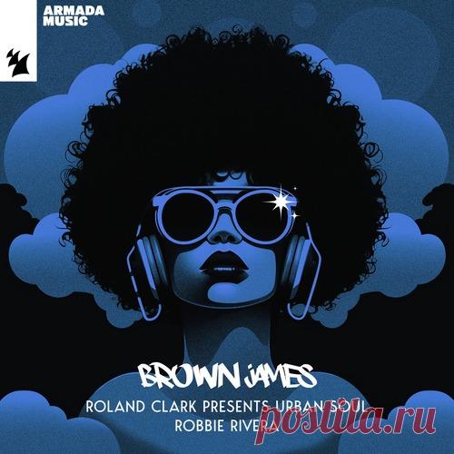 Robbie Rivera, Urban Soul, Roland Clark – Brown James [ARMAS2904]