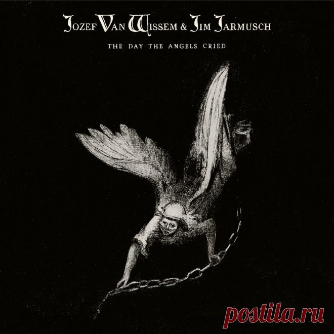 Jozef Van Wissem & Jim Jarmusch - The Day The Angels Cried (2025) 320kbps / FLAC