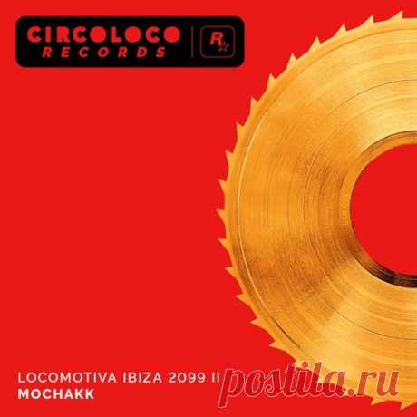 Mochakk – Locomotiva Ibiza 2099 II [CLR011EP2DL]