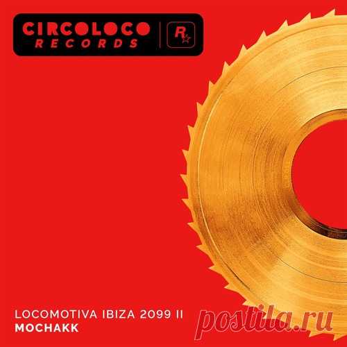Mochakk – Locomotiva Ibiza 2099 II [CLR011EP2DL]