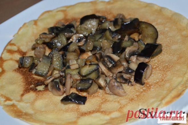 Блинчики с грибами и баклажанами / Блины / Кукорама — вкусные рецепты!