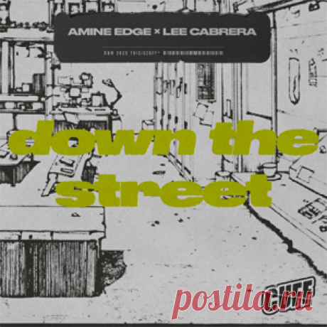 Amine Edge, Lee Cabrera - Down The Street | 4DJsonline.com