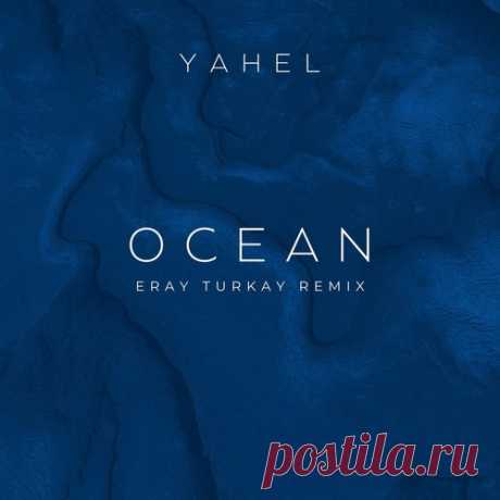 Yahel - Ocean (Eray Turkay Remix) free download mp3 music 320kbps
