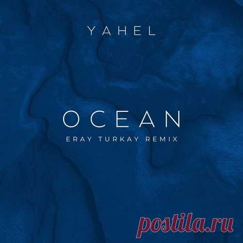 Yahel - Ocean (Eray Turkay Remix) free download mp3 music 320kbps