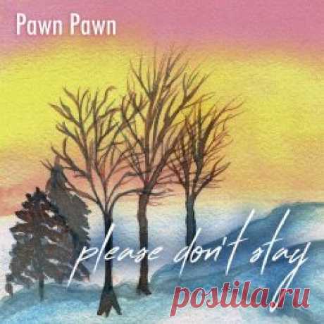 Pawn Pawn - Please Don't Stay (2024) [Single] Artist: Pawn Pawn Album: Please Don't Stay Year: 2024 Country: USA Style: Dream Pop, New Wave, Shoegaze