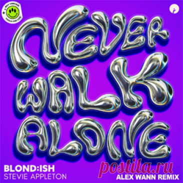 BLOND:ISH, Stevie Appleton - Never Walk Alone - Alex Wann Remix | 4DJsonline.com