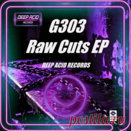 G303 - Raw Cuts (2025) [EP] Artist: G303 Album: Raw Cuts Year: 2025 Country: Spain Style: Electro, Techno
