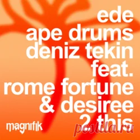 Ede, Ape Drums, Deniz Tekin (TR), Rome Fortune, Desiree - 2 This | 4DJsonline.com