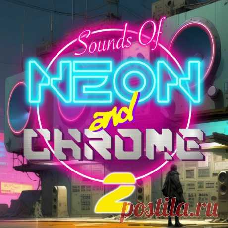 Sounds of Neon and Chrome - Sounds of Neon and Chrome: Volume 2 (2025) 320kbps / FLAC