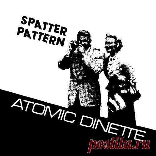 Spatter Pattern - Atomic Dinette (2025) [Single] Artist: Spatter Pattern Album: Atomic Dinette Year: 2025 Country: USA Style: Minimal Synth