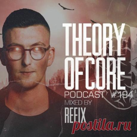 REFIX — Theory Of Core Podcast 194 — DOWNLOAD FREE