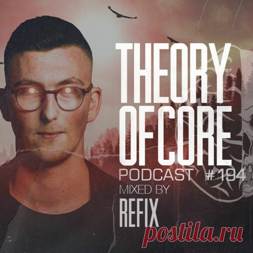 REFIX — Theory Of Core Podcast 194 — DOWNLOAD FREE