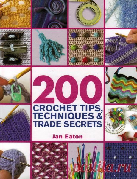 200 Crochet Tips, Techniques &amp; Trade Secrets: An Indispensible Resource of Technical Know-How.