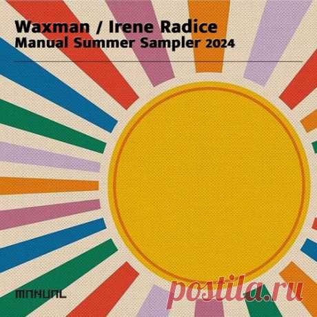 Waxman (CA) &amp; Irene Radice – Manual Summer Sampler 2024 [MAN416DJ]