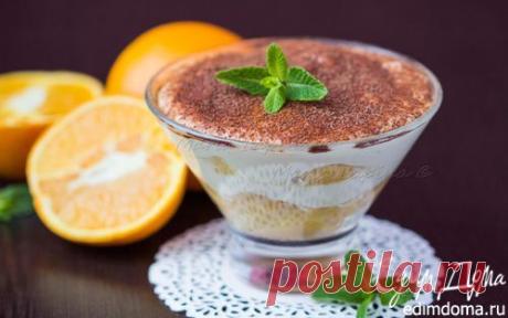 Апельсиновый тирамису с мятным сиропом | Кулинарные рецепты от «Едим дома!»