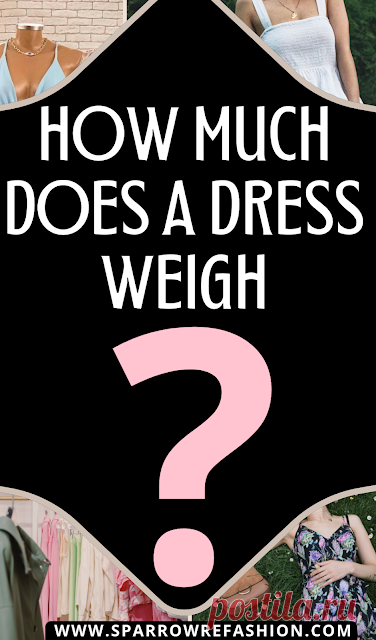 How Much Does a Dress Weigh? Find Approximate Weights - Sparrow Refashion: A Blog for Sewing Lovers and DIY Enthusiasts