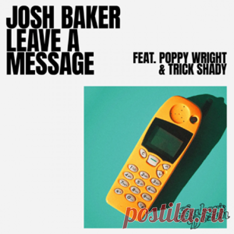 Josh Baker - Leave A Message (Feat. Poppy Wright & Trick Shady) | 4DJsonline.com