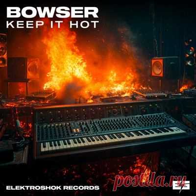 Bowser – Keep It hot [Elektroshok Records]