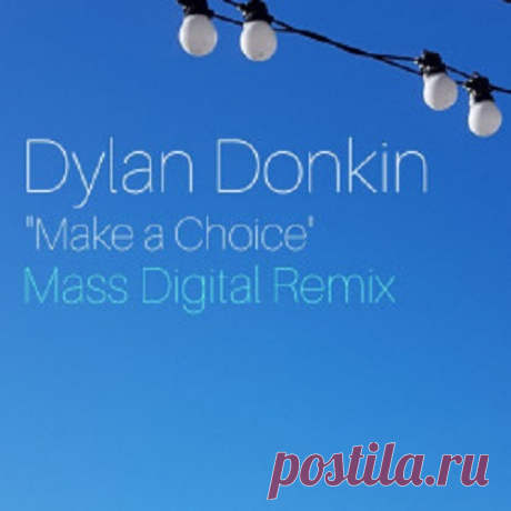 Dylan Donkin - Make a Choice (Mass Digital Remix) free download mp3 music 320kbps