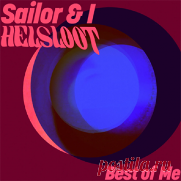 Sailor & I, Helsloot - Best Of Me | 4DJsonline.com