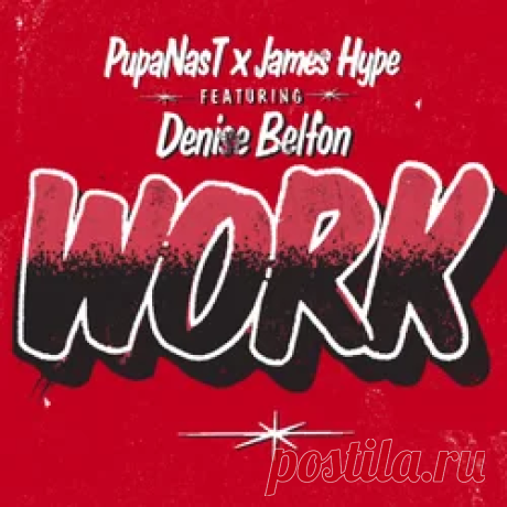 Pupa Nas T, James Hype, Denise Belfon - Work (Extended) | 4DJsonline.com