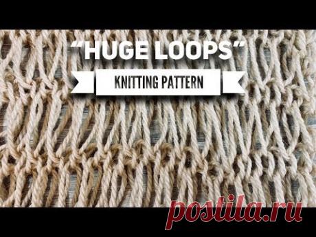 Воздушный УЗОР СПИЦАМИ "HUGE LOOPS" / HOW TO KNIT / Beautiful Pattern