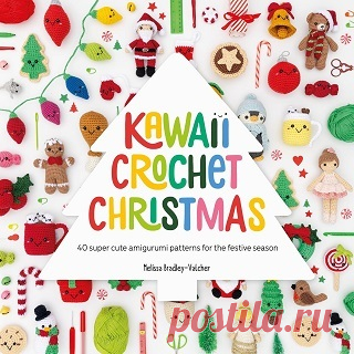 Kawaii Crochet Christmas: 40 super cute amigurumi patterns for the festive season 2025