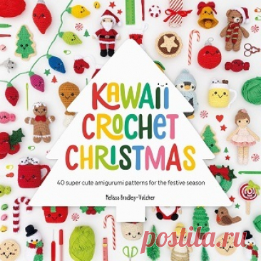 Kawaii Crochet Christmas: 40 super cute amigurumi patterns for the festive season 2025