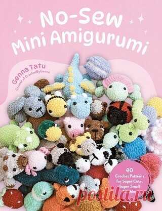 No-Sew Mini Amigurumi: 40 Crochet Patterns for Super Cute, Super Small Plushies 2025