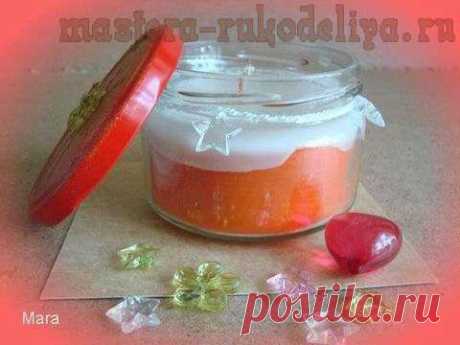 Мастера рукоделия - рукоделие для дома. Бесплатные мастер-классы, фото и видео уроки - Мастер-класс: Свечи своими руками